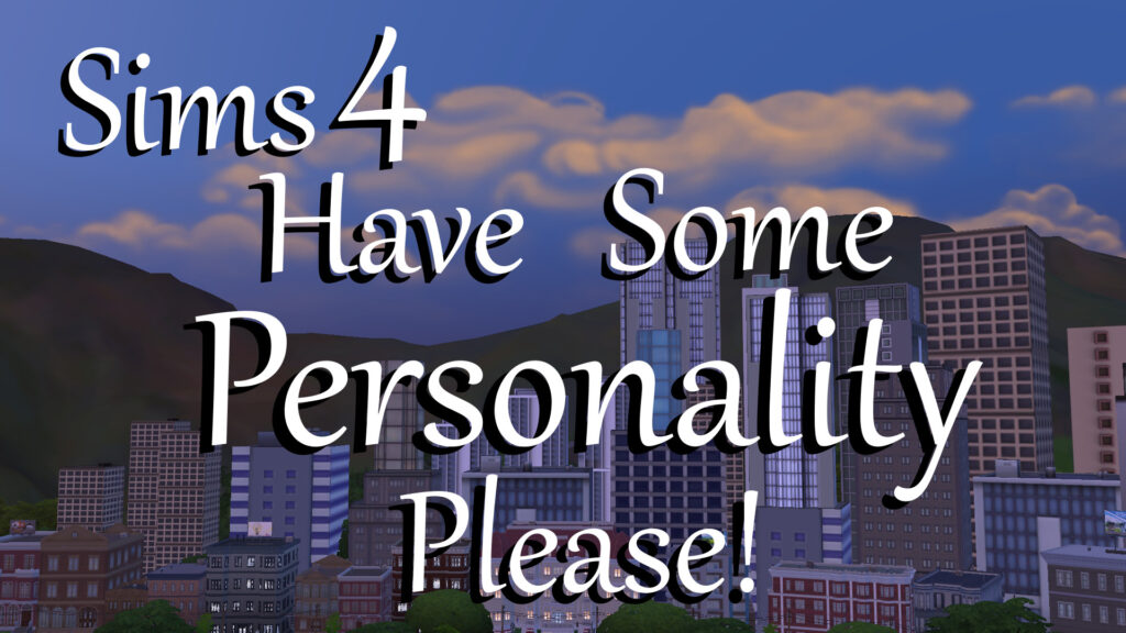 Die unverzichtbare Sims 4 Mods Option von Haben Sie bitte etwas Persönlichkeit
